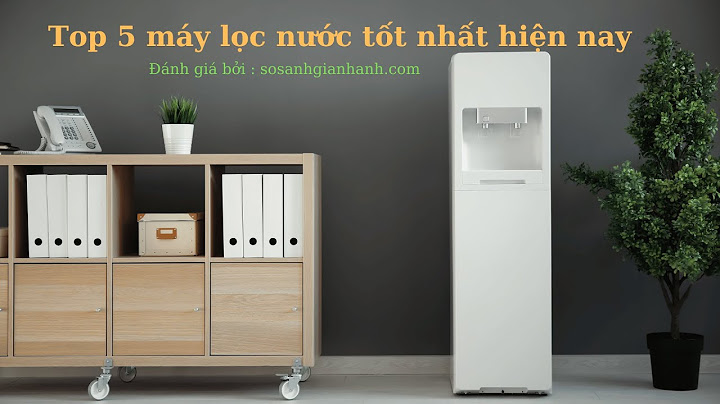 Top 5 máy lọc nước tốt nhất 2023 năm 2024