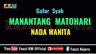 MANANTANG MATOHARI - Gafur Syah (Karaoke/Lirik) Nada Wanita