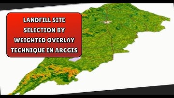 Landfill Site Selection by Weighted Overlay Technique in ArcGIS