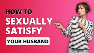 How To Sexually Satisfy your Husband (Tips For Wives) | Dr. Doug Weiss