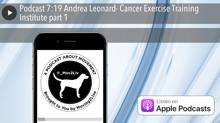 Podcast 7:19 Andrea Leonard- Cancer Exercise Train...