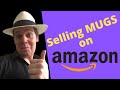 Selling Mugs On Amazon - Why This Is The Perfect Way To Start Your E-commerce Business