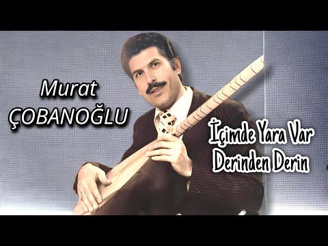 Murat Çobanoğlu İçimde Yara Var Derinden Derin