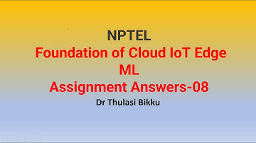 NPTEL  Foundation of Cloud IoT Edge ML Assignment 8