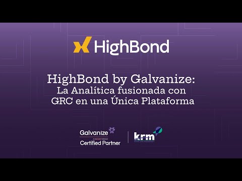 HighBond By Galvanize: La Analítica fusionada con GRC en una única Plataforma