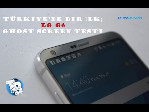 LG G6 Ghost Screen Sorunu Var mı? Yok mu?
