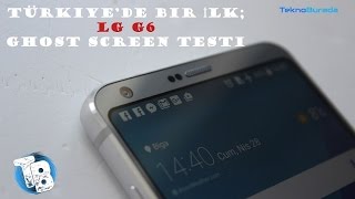 LG G6 Ghost Screen Sorunu Var mı? Yok mu?