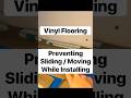 Vinyl Flooring Installation. Preventing Sliding / Moving While Installing. Maintaining Straight.