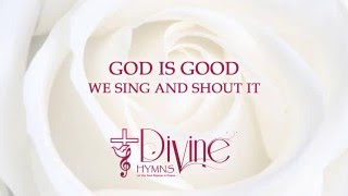 Video thumbnail of "God Is Good, We Sing And Shout It - Divine Hymns - Lyrics Video"