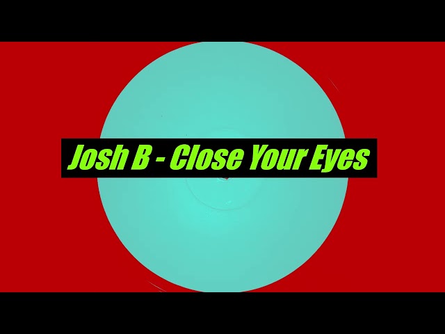 Josh B - Close Your Eyes class=