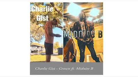 Charlie Gist - Grown ft. Midnite B ( Re - Upload )
