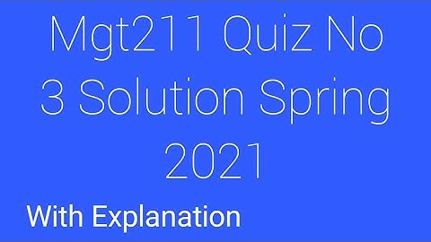 Mgt211 quiz 3 solution 2021|Mgt211 quiz No 3 solution spring 2021|Mgt211 solved quiz 3 2021