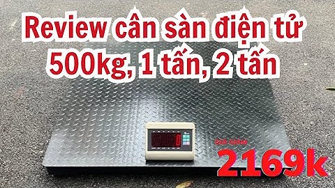 Review Cân sàn điện tử 500kg 1 tấn 2 tấn đầu hiển thị T7E, Sàn 1m x 1m, 1m2 x 1m2, 1m5 x 1m5