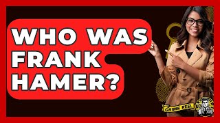 Who Was Frank Hamer? - The Crime Reel