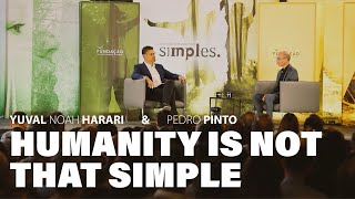 Humanity is not that simple | Yuval Noah Harari \& Pedro Pinto