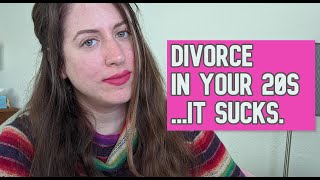 Divorce in Your 20s | It sucks, but you are not alone (6 years getting a divorce at 26)