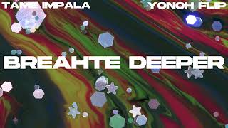 Tame Impala - Breathe Deeper (Yonoh Flip)