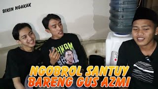 MELEPAS RINDU NGOBROL SERU BIKIN NGAKAK BERSAMA GUS AZMI