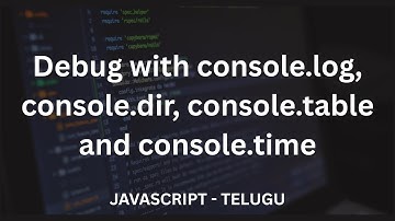 Debug with console.log, console.dir, console.table and console.time - Telugu