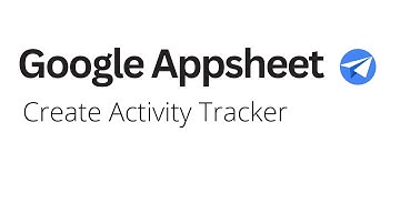 Google Appsheet - Create Activity Tracker