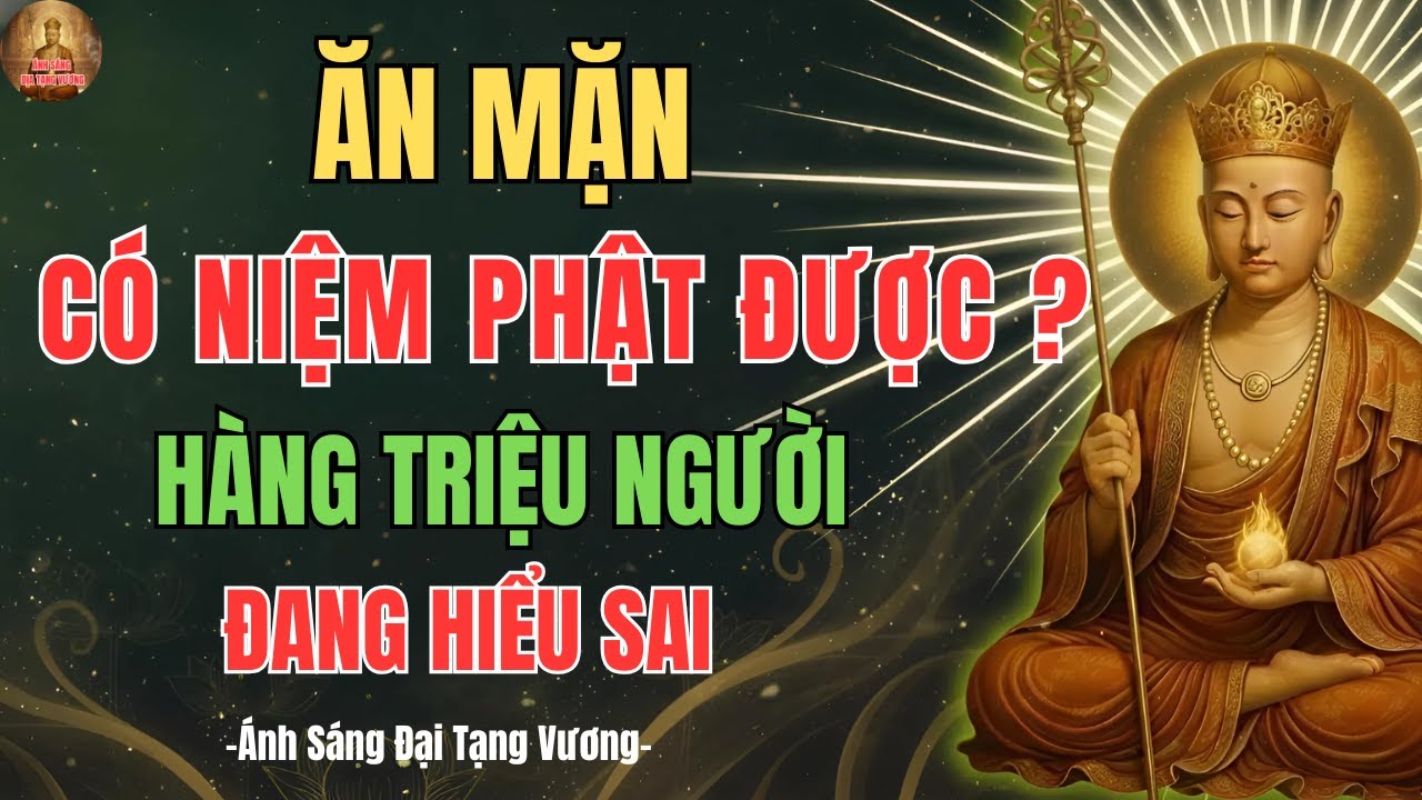 Người Tu Tại Gia Ăn Mặn Có Niệm Phật Được Không? Lời Địa Tạng Vương Dạy Khiến Nhiều Người Tỉnh Ngộ