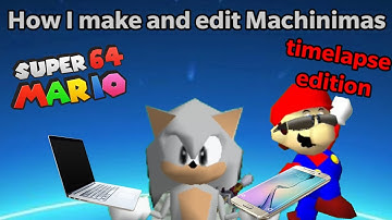 How I make and edit SM64 Machinimas Timelapse Edition