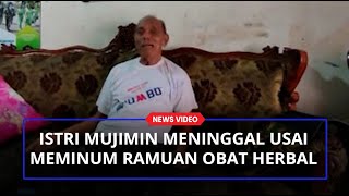 Istri Mujimin Meninggal Usai Minum Ramuan Obat Herbal