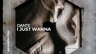 Dante - I Just Wanna (Official Audio)