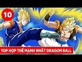 Top 10 Hợp Thể mạnh nhất trong phim Dragon Ball