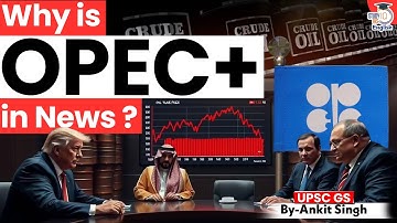 Why is OPEC+ in News? | By Ankit Singh | StudyIQ IAS English
