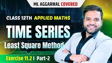 Chapter 11 Time Series Least Square Method | Applied Maths Class 12 | CA Ankush Raj | Sri Kautilya