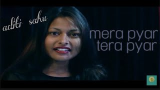 mera pyar tera pyar || cover || jalebi || arijit singh || aditi sahu