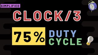 Clock divided by 3  with 75% Duty Cycle.