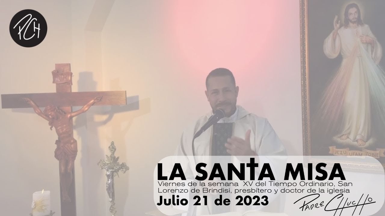 Padre Chucho - La Santa Misa (Viernes 21 de julio)