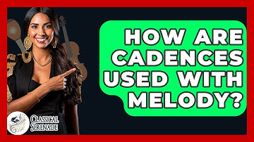 How Are Cadences Used With Melody? - Classical Serenade