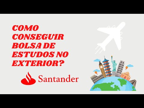 COMO CONSEGUIR UMA BOLSA DE ESTUDOS NO EXTERIOR - BOLSA IBERO AMERICANAS SANTANDER