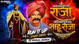 KOLHAPURCHA RAJA KOLHAPURCHA SHAHU RAJA | RUN IT UP SOUND CHECK | DJ SONAL REMIX  Marathi Remix Song
