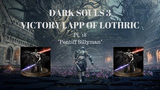 Dark Souls 3 Victory Lapp pt 18 Pontiff Sillyman