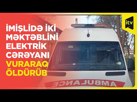 İmişlidə iki məktəblini elektrik cərəyanı vuraraq öldürüb