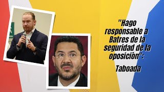 "Hago responsable a Martí Batres de la seguridad de la oposición": Santiago Taboada