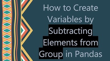 How to Create Variables by Subtracting Elements from Group in Pandas
