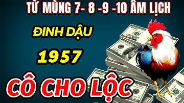 TỪ MÙNG 7 ĐẾN MÙNG 10 THÁNG 3 ÂM LỊCH. TUỔI ĐINH DẬU 1957 ĐÓN NHẬN LỘC TRỜI CHO TRỞ MÌNH CỰC GIÀU CÓ