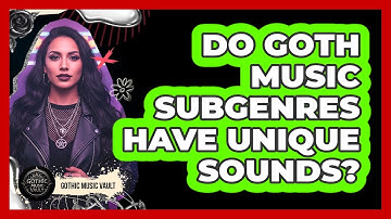 Do Goth Music Subgenres Have Unique Sounds?