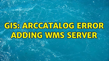 GIS: ArcCatalog Error Adding WMS Server