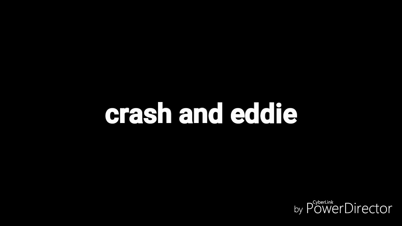 crash and eddie voice YouTube