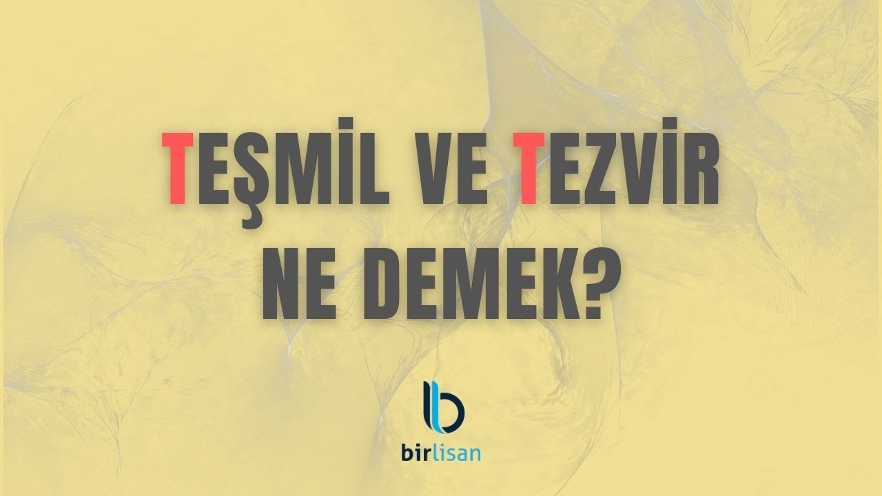 Teşmil ve Tezvir Ne Demek?