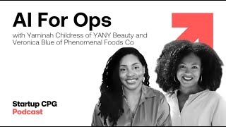 Boost Your CPG Growth with AI for Ops: Insights from YANY Beauty & Phenomenal Foods Co | Podcast