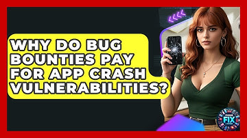 Why Do Bug Bounties Pay For App Crash Vulnerabilities? - Phone Fix and Features
