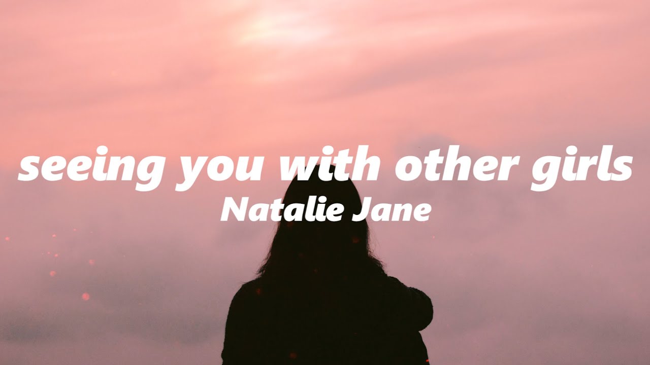 natalie-jane-seeing-you-with-other-girls-slowed-reverb-youtube