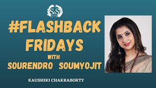 FLASHBACK FRIDAYS WITH SOURENDRO-SOUMYOJIT | KAUSHIKI CHAKRABORTY
